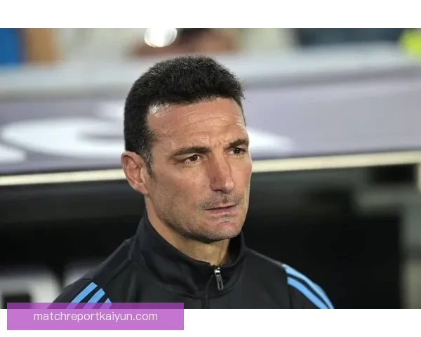 斯卡洛尼比赛影响力持续提升，战术调整引发备受关注走势